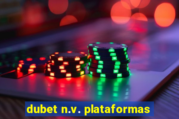 dubet n.v. plataformas